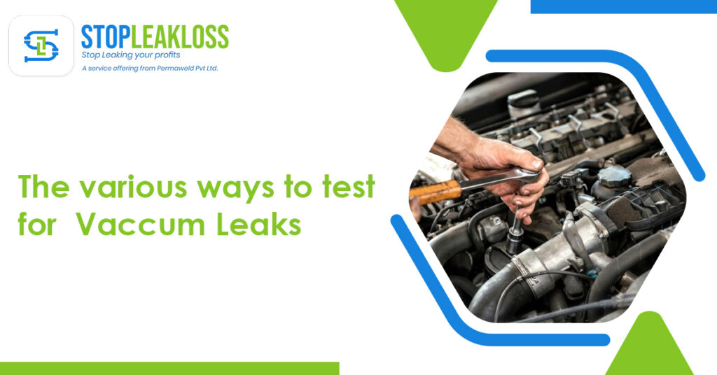 Vacuum leaks the various ways to test for vacuum leaks